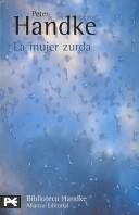 Peter Handke: La Mujer Zurda/ The Left-handed Woman (Biblioteca De Autor / Author Library) (Paperback, Spanish language, Alianza Editorial Sa)