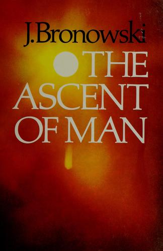 Jacob Bronowski: The ascent of man (1973, Little, Brown)