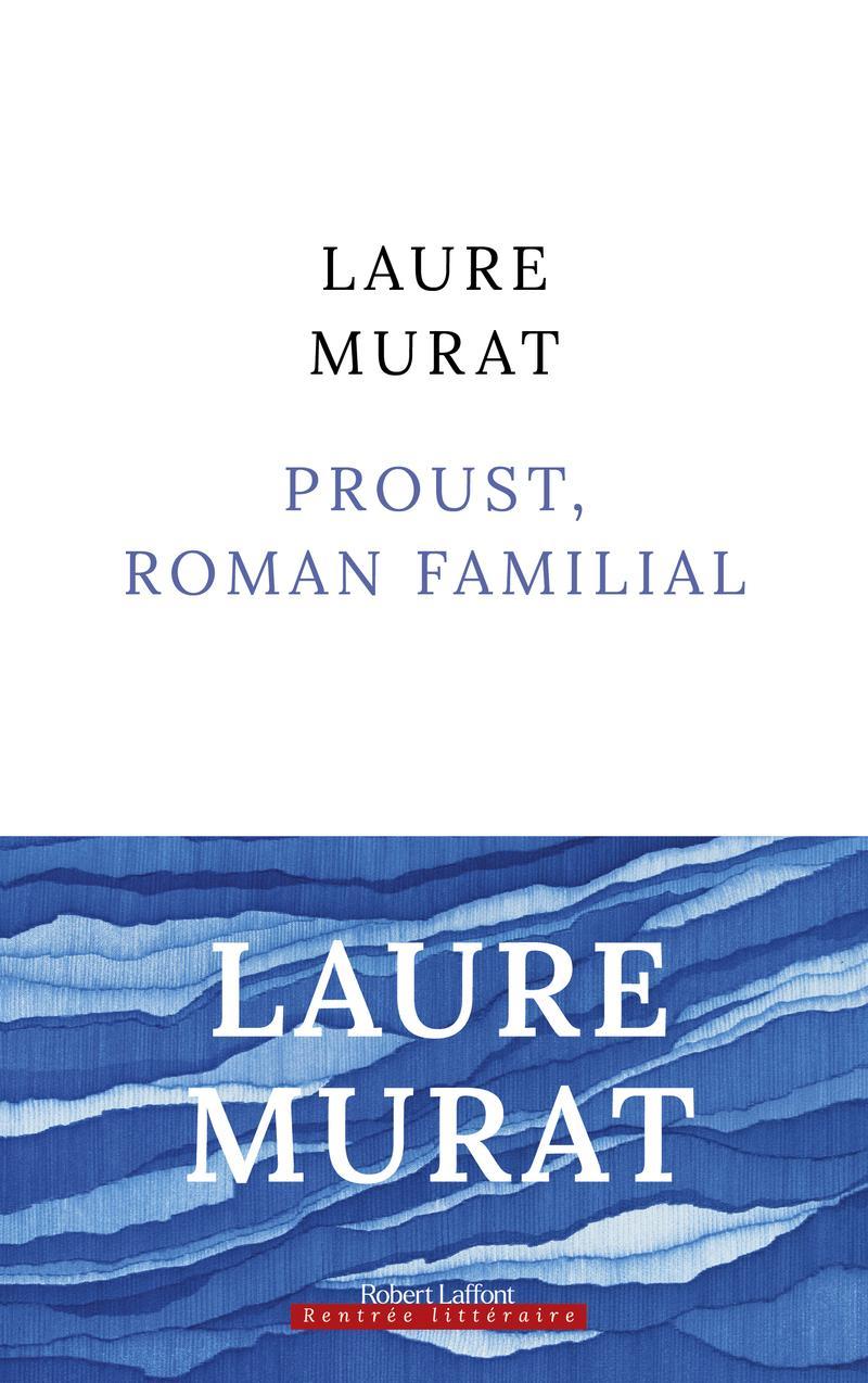 Laure Murat: Proust, roman familial (French language, 2023, Robert Laffont)