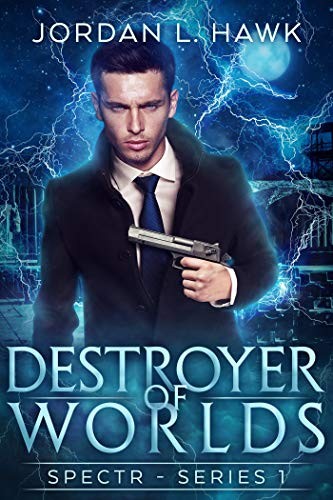 Jordan L. Hawk: Destroyer of Worlds (SPECTR Book 5)