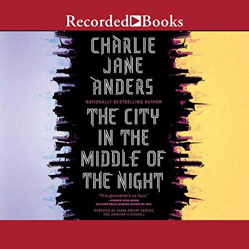 Charlie Jane Anders: The City in the Middle of the Night (AudiobookFormat, Recorded Books, Inc. and Blackstone Publishing)