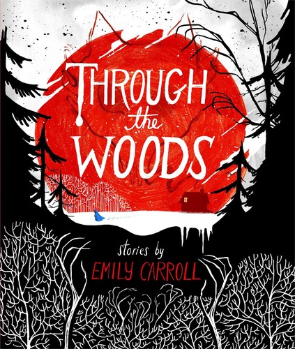 Emily Carroll: Through the Woods (Hardcover, 2014, Margaret K. McElderry Books)