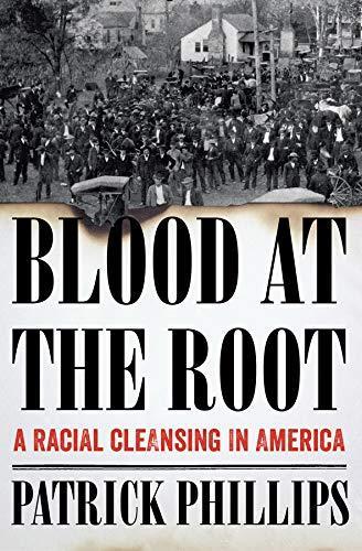 Patrick Phillips: Blood at the Root: A Racial Cleansing in America (2016)