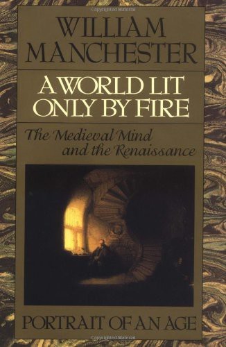 William Manchester: A World Lit Only by Fire (EBook, 1992, Hachette Book Group)