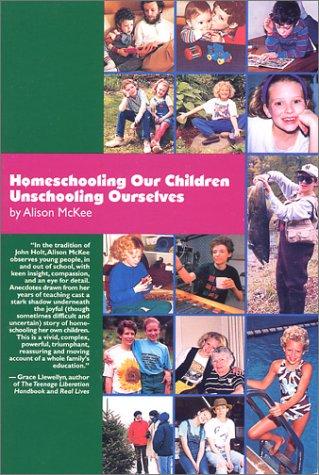 Alison McKee: Homeschooling Our Children Unschooling Ourselves (Paperback, 2002, Bittersweet House)