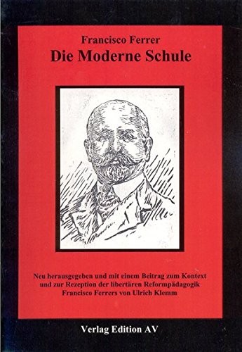 Francisco Ferrer Guardia: Die moderne Schule (Paperback, German language, 2003, Edition AV)