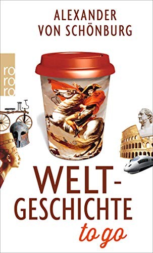 Alexander von Schönburg: Weltgeschichte to go (Paperback, Rowohlt Taschenbuch)