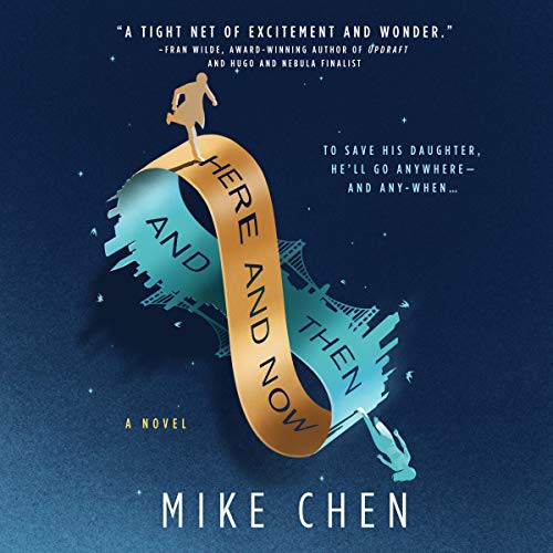 Mike Chen: Here and Now and Then (AudiobookFormat, Mira Books, Harlequin Audio and Blackstone Audio)