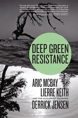Lierre Keith, Derrick Jensen, Aric McBay: Deep Green Resistance