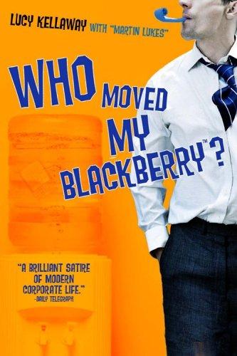 Lucy Kellaway, Martin Lukes: Who moved my BlackBerry? (Hardcover, 2006, Hyperion)