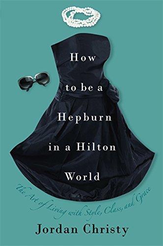 Jordan Christy: How to Be a Hepburn in a Hilton World (2009)