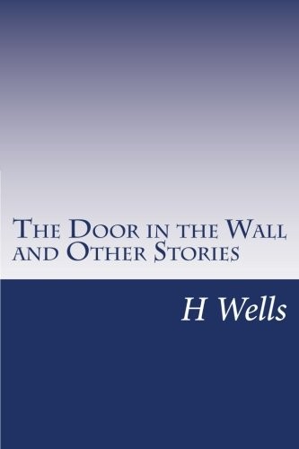 H. G. Wells: The Door in the Wall and Other Stories (Paperback, 2014, CreateSpace Independent Publishing Platform)