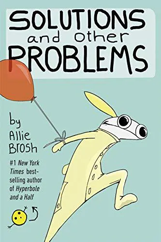 Allie Brosh, Allie Brosh: Solutions and Other Problems (2016)