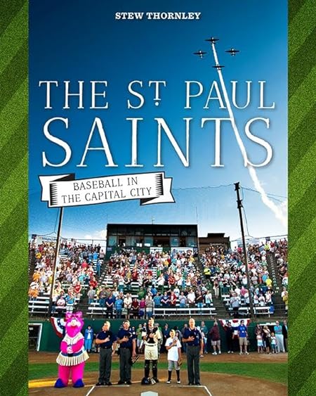 Stew Thornley: St. Paul Saints (2015, Minnesota Historical Society Press)