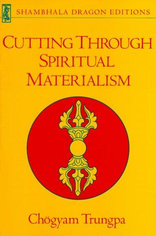 Chögyam Trungpa: Cutting through spiritual materialism (1987, Shambhala, distributed in the U.S. by Random House)