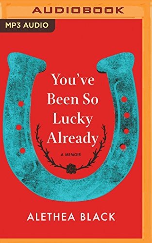 Alethea Black: You've Been So Lucky Already (AudiobookFormat, 2018, Brilliance Audio)