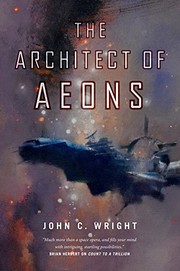 John C. Wright: The Architect of Aeons: Book Four of the Eschaton Sequence (Tor Books)