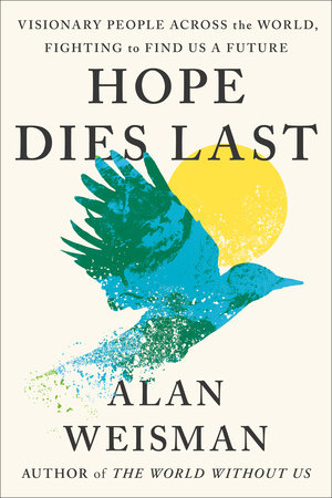 Alan Weisman: Hope Dies Last (2025, Penguin Publishing Group)