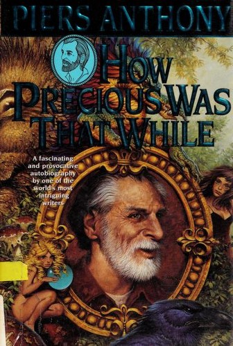 Piers Anthony: How Precious Was that While (Hardcover, 2001, Tor Publishing)