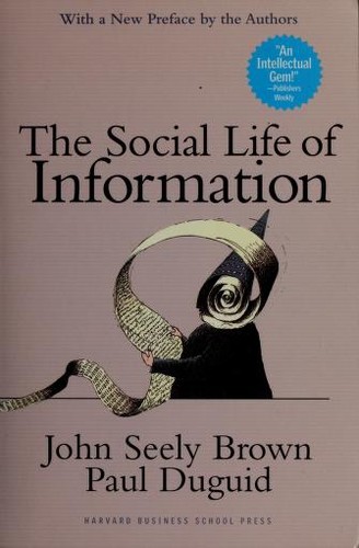 John Seely Brown: The Social Life of Information (Paperback, 2004, Harvard Business School Press)