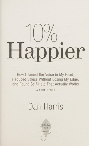 Dan Harris: 10% Happier (2017, Hodder & Stoughton)