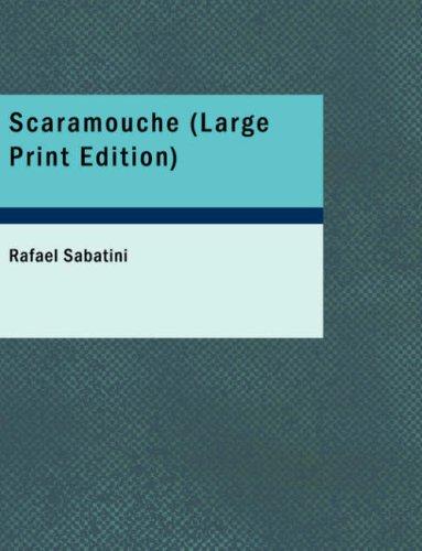 Rafael Sabatini: Scaramouche (Large Print Edition): Scaramouche (Large Print Edition) (Paperback, BiblioBazaar)