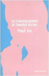 Philip K. Dick: La trasmigrazione di Timothy Archer (Italian language, 2006)