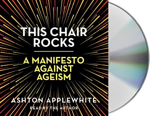 Ashton Applewhite: This Chair Rocks (AudiobookFormat, Macmillan Audio)