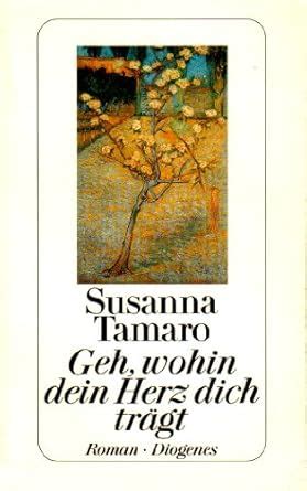 Susanna Tamaro: Geh, wohin dein Herz dich trägt (Hardcover, German language, 1994, Diogenes)
