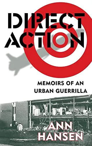 Ann Hansen: Direct Action: Memoirs of an Urban Guerrilla