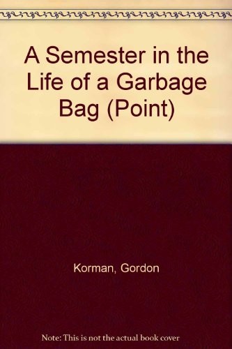 Gordon Korman: A Semester in the Life of a Garbage Bag (Paperback, Brand: Point, Point)