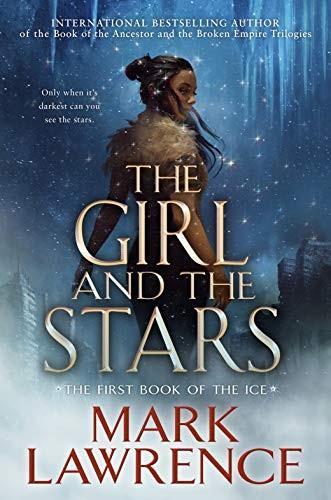 Mark Lawrence: The Girl and the Stars (Book of the Ice, #1) (2020)