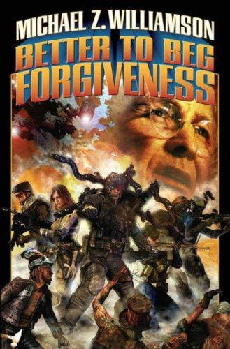 Michael Z. Williamson: Better to Beg Forgiveness ( Freehold: Ripple Creek, #1, Freehold, #3) (2007)