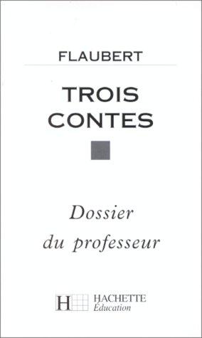 Flaubert Gustave: Trois contes. Dossier du professeur (Paperback, French language, Hachette Littérature)