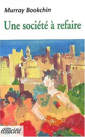 Murray Bookchin: Une société à refaire (French language, 1993, Écosociété)