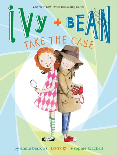 Annie Barrows: Ivy + Bean take the case (2013, Chronicle Books)