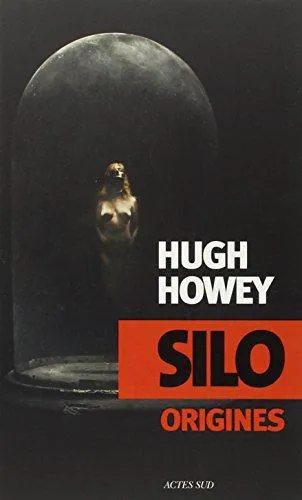 Hugh Howey, Hugh Howey (duplicate): Silo Origines (French language, 2014, Actes Sud)