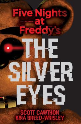 Scott Cawthon, Kira Breed-Wrisley, Kira Breed-Wrisley, Kira Breed-Wrisley Scott Cawthon, Suzanne Elise Freeman, Kira Breed-Wrisley: The Silver Eyes (Five Nights At Freddy's #1) (2016, Scholastic)