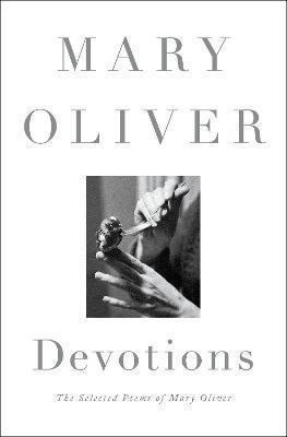 Mary Oliver: Devotions: The Selected Poems of Mary Oliver (2017)
