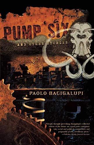 Paolo Bacigalupi: Pump Six and Other Stories (2010)