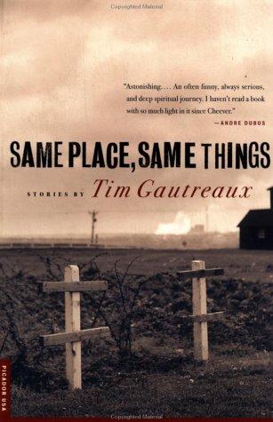 Tim Gautreaux: Same Place, Same Things (Paperback, Picador)