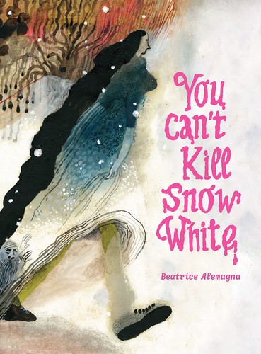 Beatrice Alemagna, Karin Snelson, Emilie Robert Wong: You Can't Kill Snow White (2022, Enchanted Lion Books, LLC)