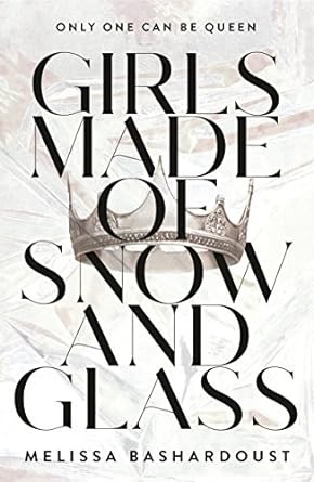Melissa Bashardoust: Girls made of snow and glass (2017, Flatiron Books)
