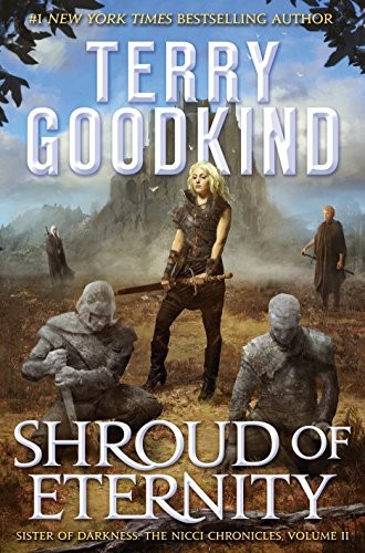 Terry Goodkind: Shroud of Eternity: Sister of Darkness: The Nicci Chronicles, Volume II (Tor Books)