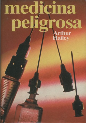 Arthur Hailey: Medicina peligrosa (Hardcover, Spanish language, 1985, Círculo de Lectores, Círculo de Lectores.)