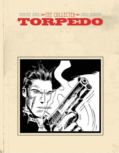 Enrique Sanchez Abuli , Jordi Bernet, Alex Toth: Torpedo (Hardcover, IDW Publishing)