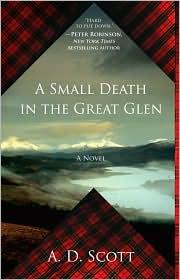 A. D. Scott: A Small Death in the Great Glen (2010, Atria Books)