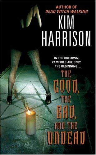 Kim Harrison: The good, the bad, and the undead (2005, HarperTorch)