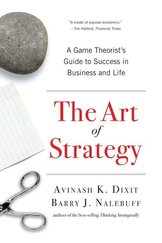 Avinash K. Dixit, Barry J. Nalebuff: Art of Strategy (2010, Norton & Company, Incorporated, W. W.)