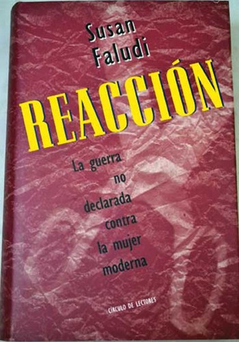 Susan Faludi: Reacción: la guerra no declarada contra la mujer moderna (Hardcover, Spanish language, 1993, Circulo de Lectores)
